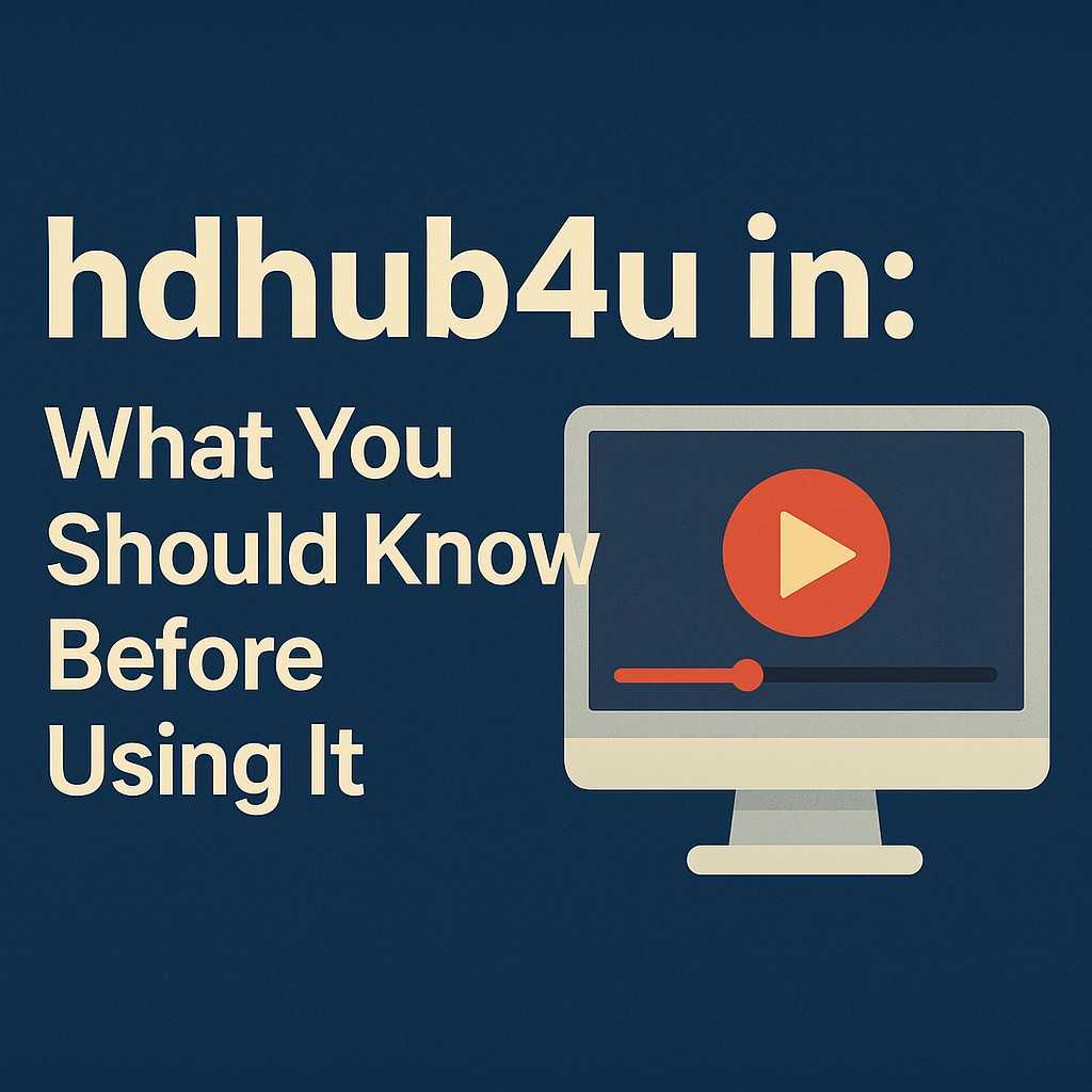 hdhub4u in Risks & Legal Streaming Alternatives for 2025